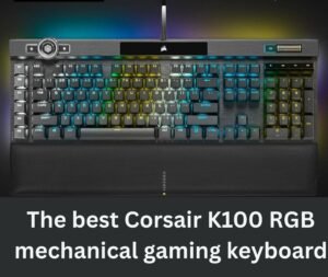 The Best Corsair K100 RGB Mechanical Gaming Keyboard