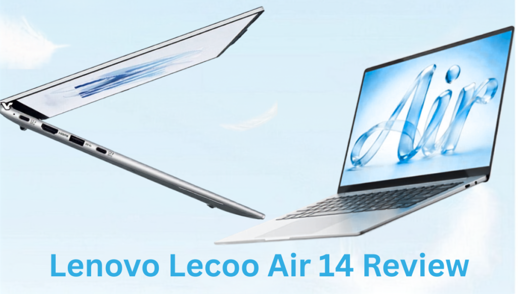 Lenovo Lecoo Air 14 Review: Affordable Ultralight Laptop Worth Buying